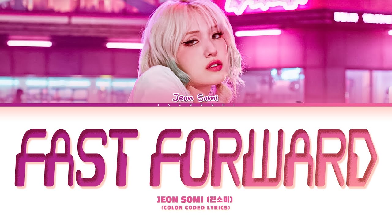 JEON SOMI - Fast Forward Lyrics (Color Coded) 🎶