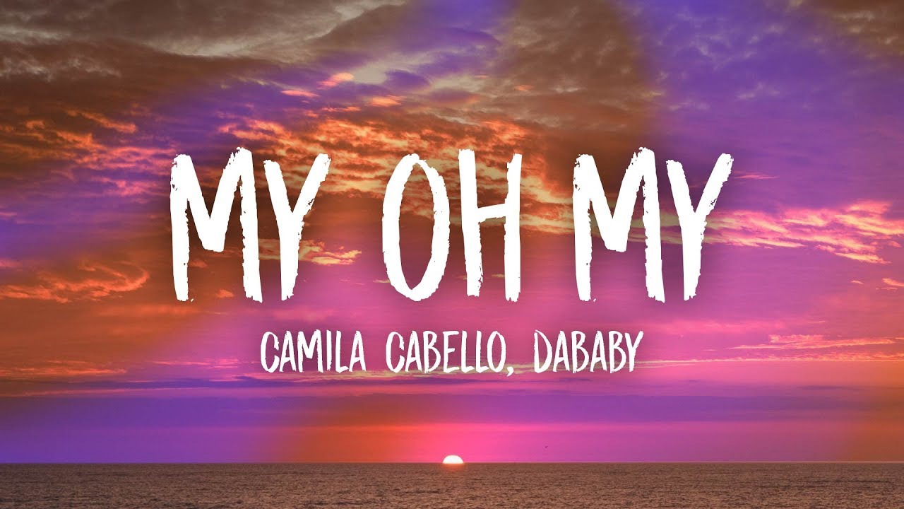 Camila Cabello - My Oh My (Lyrics) ft. DaBaby 🎶 | Official Song Video
