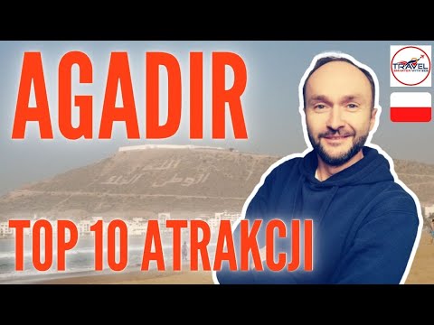 AGADIR - TOP 10 atrakcji. Prezentacja 10 pomysłów na spędzenie czasu w Agadirze.