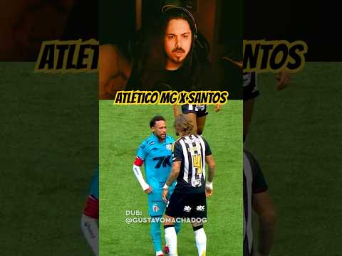 Atlético MG X Santos Dublado! #dublagem #brasileirão #neymar #atleticomineiro #santos #futebol