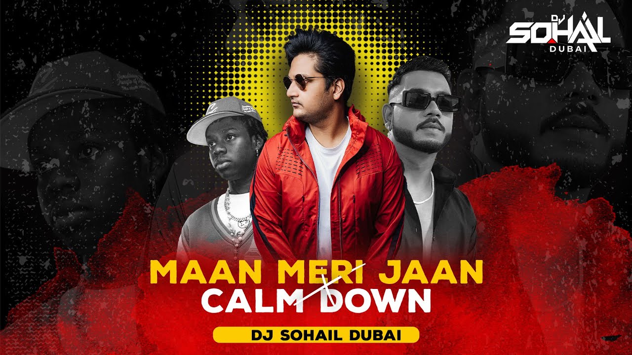 Maan Meri Jaan & Calm Down Mashup by DJ Sohail Dubai