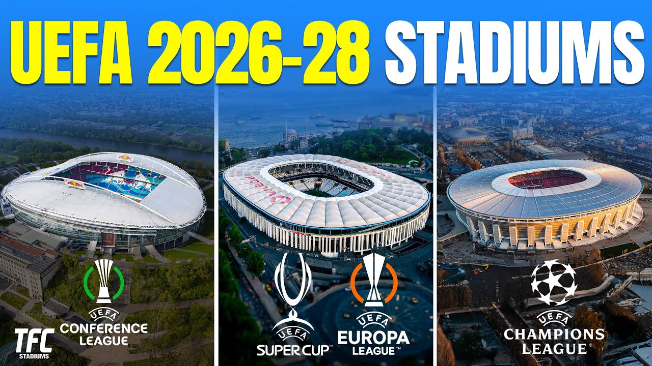UEFA Finals Stadiums 2026-2028 | TFC Stadiums