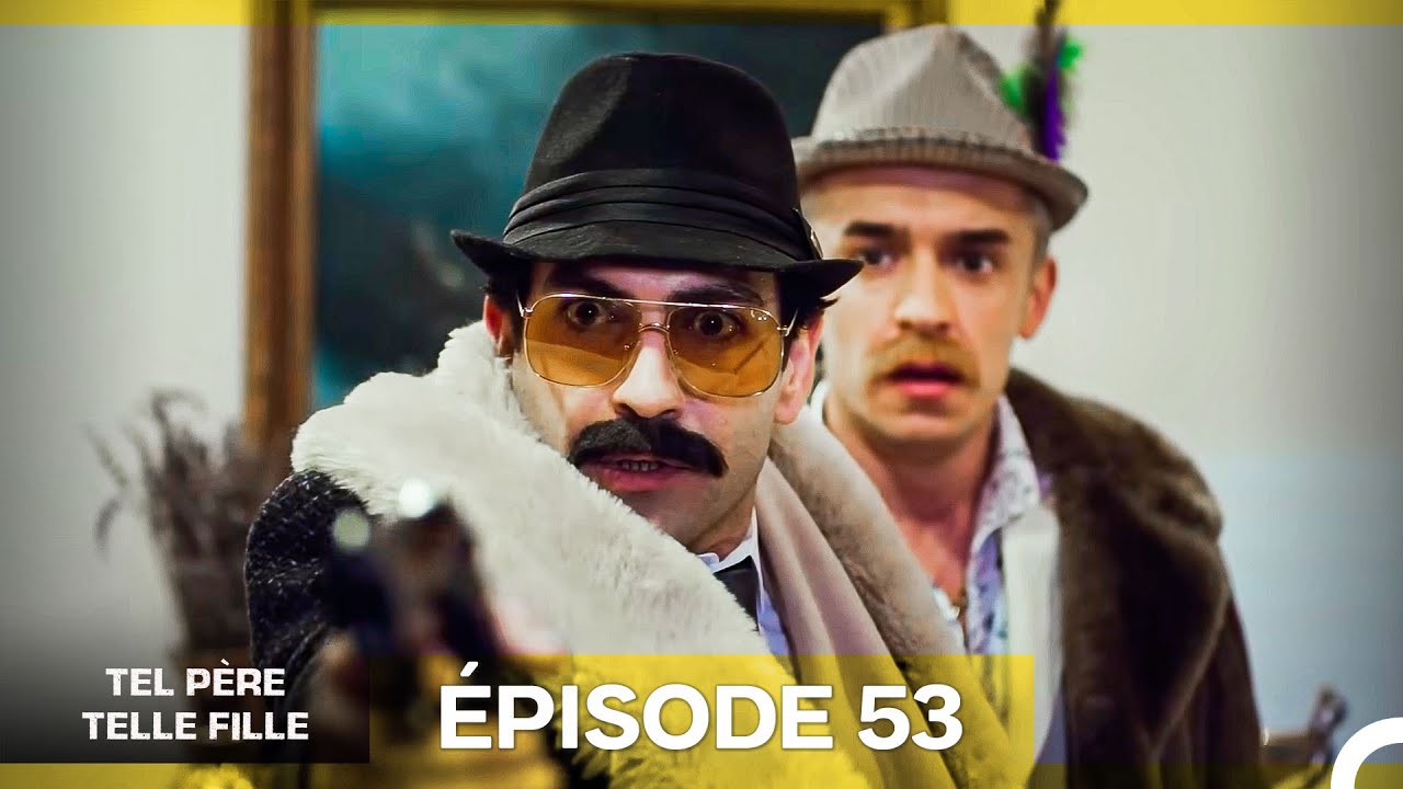 Tel Père Telle Fille Épisode 53 - Version Française 🎬