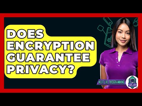 Does Encryption Guarantee Privacy? - Next LVL Programming