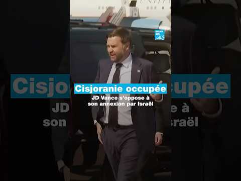 Cisjordanie occupée: JD Vance s'oppose à son annexion par Israël • FRANCE 24