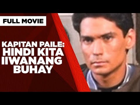 KAPITAN PAILE: HINDI KITA IIWANANG BUHAY: Miguel Rodriguez, Bembol Roco & Dick Israel | Full Movie