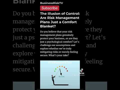 The Illusion of Control: Are Risk Management Plans Just a Comfort Blanket? @RiskBusinessTV Channel