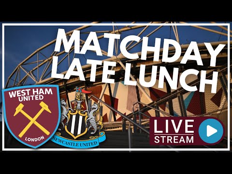 WEST HAM V NEWCASTLE | MATCHDAY LATE LUNCH | LIVE | PREMIER LEAGUE