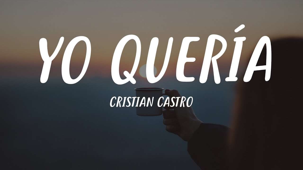 Cristian Castro - Yo Quería (Letra) 🎶