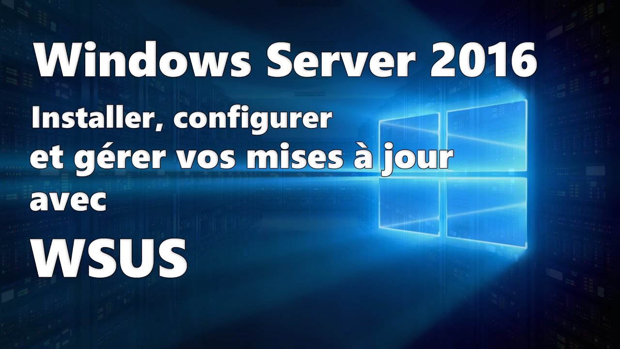 Windows Server 2016 : Installer et configurer WSUS