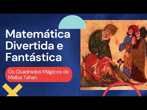 Matemática Divertida e Fantástica - Os Quadrados Mágicos de Malba Tahan