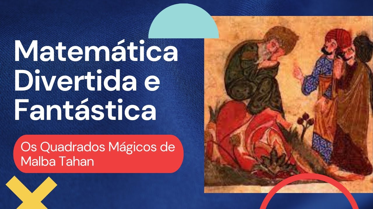Matemática Divertida e Fantástica: Os Quadrados Mágicos de Malba Tahan