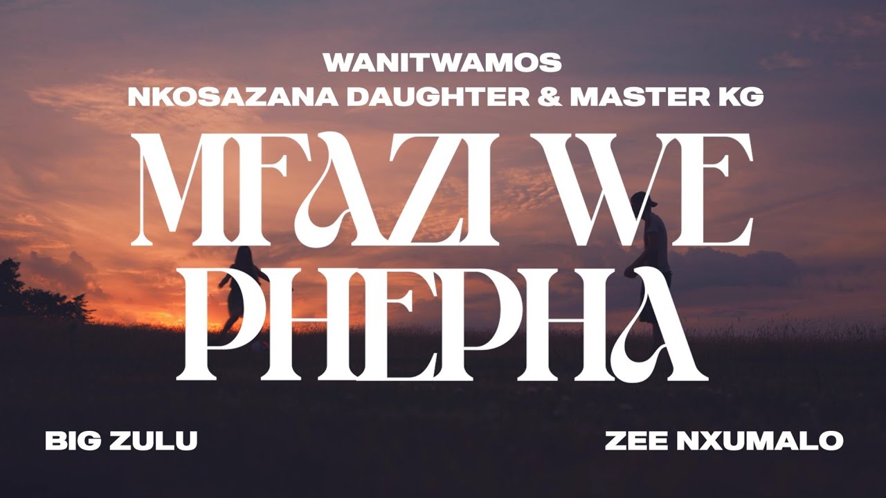 Wanitwa Mos x Nkosazana Daughter & Master KG - Mfazi We Phepha
