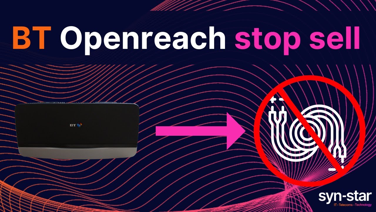 BT Openreach stop sell | Syn-Star