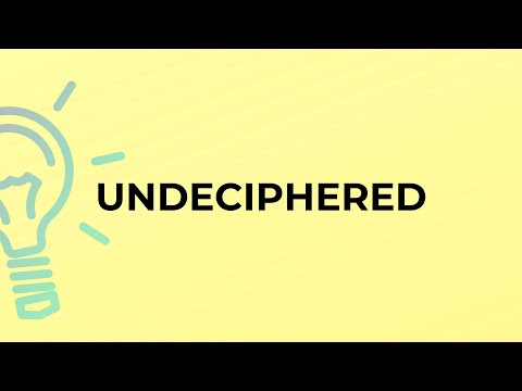 What is the meaning of the word UNDECIPHERED?