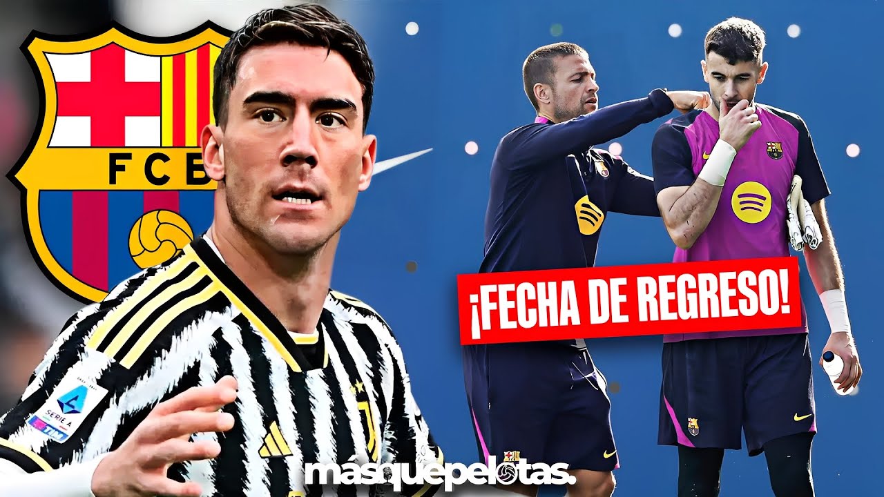 🚨 Vlahovic en la Mira del Barça: ¿Revolución en el Mercado de Fichajes? + Fecha de Regreso de Joan García