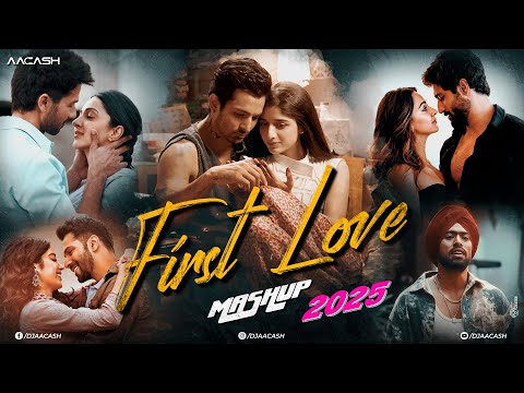 First Love Mashup 2025 | Nonstop Love Songs | Best Romantic Songs | Trending Songs | DJ Aacash