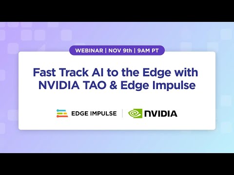 Fast Track AI to the Edge with NVIDIA TAO & Edge Impulse [Webinar]