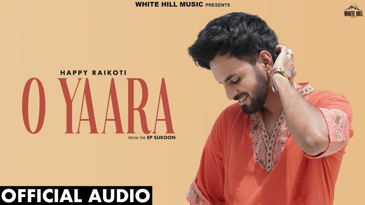 HAPPY RAIKOTI: O Yaara (Official Audio) | Punjabi 2024