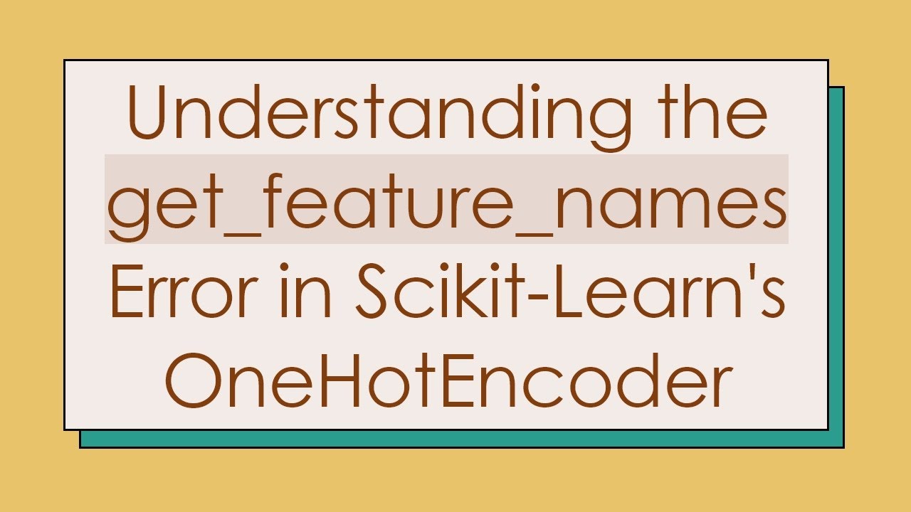 Fix the 'get_feature_names' Error in Scikit-Learn's OneHotEncoder 🚀
