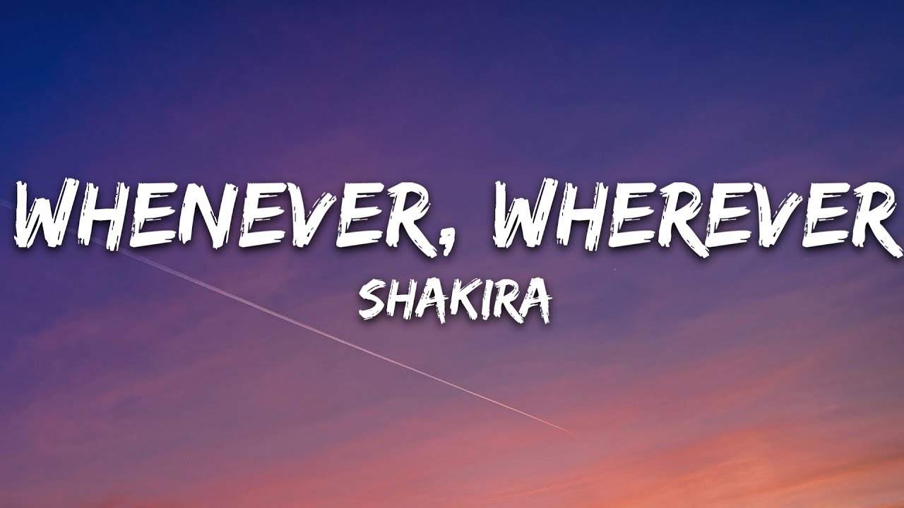 Shakira - Whenever, Wherever Lyrics 🎶