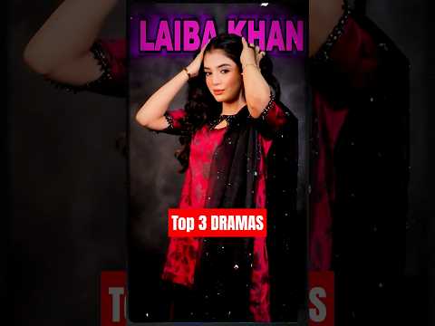 Top 3 Dramas Of Laiba Khan #pakistanidrama #laibakhan #top3