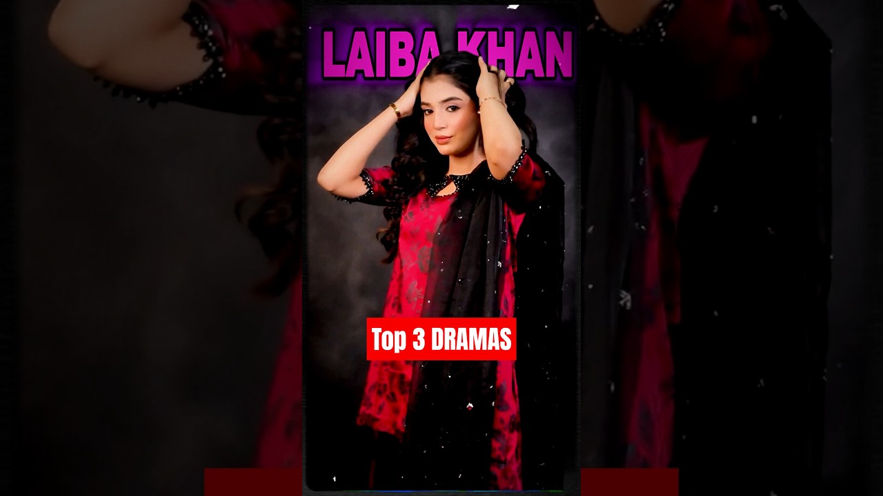 Top 3 Must-Watch! Top 3 Laiba Khan Dramas That Will Leave You Hooked 🎬