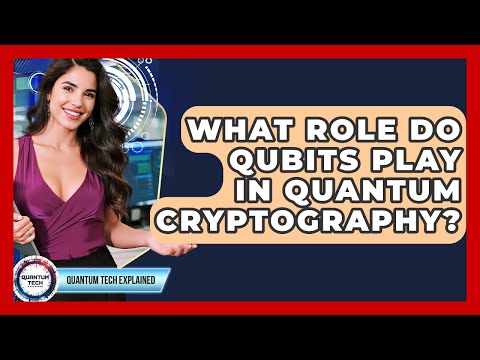 What Role Do Qubits Play In Quantum Cryptography? - Quantum Tech Explained