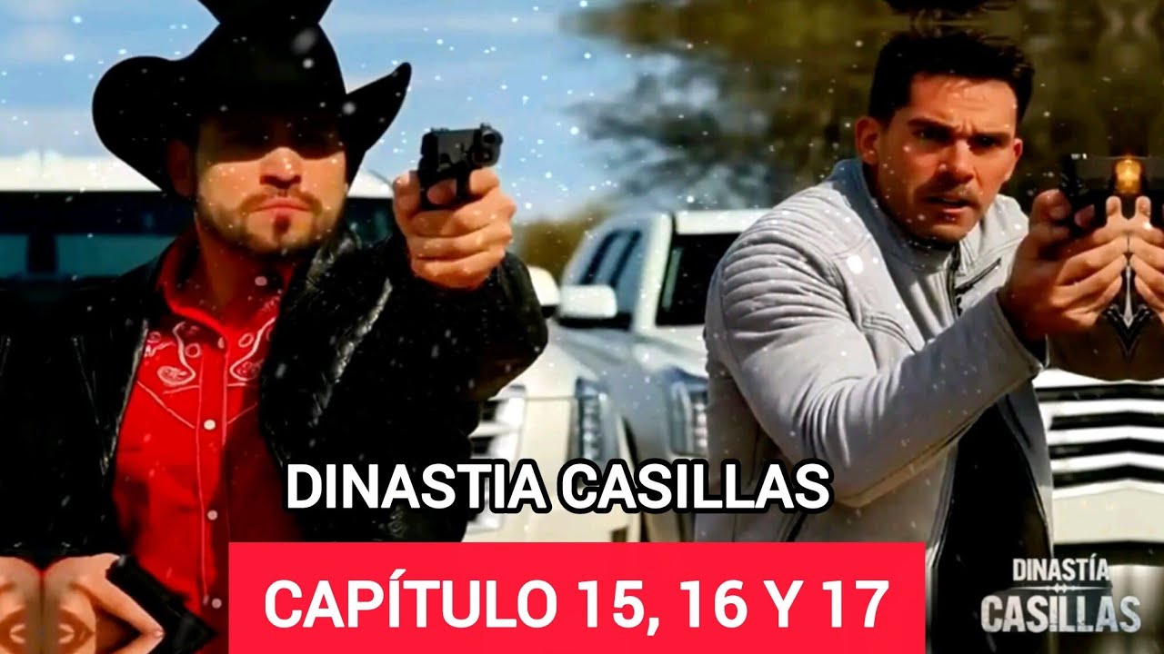Dinastía Casillas: Revelaciones Impactantes en Capítulos 15-17 🚨