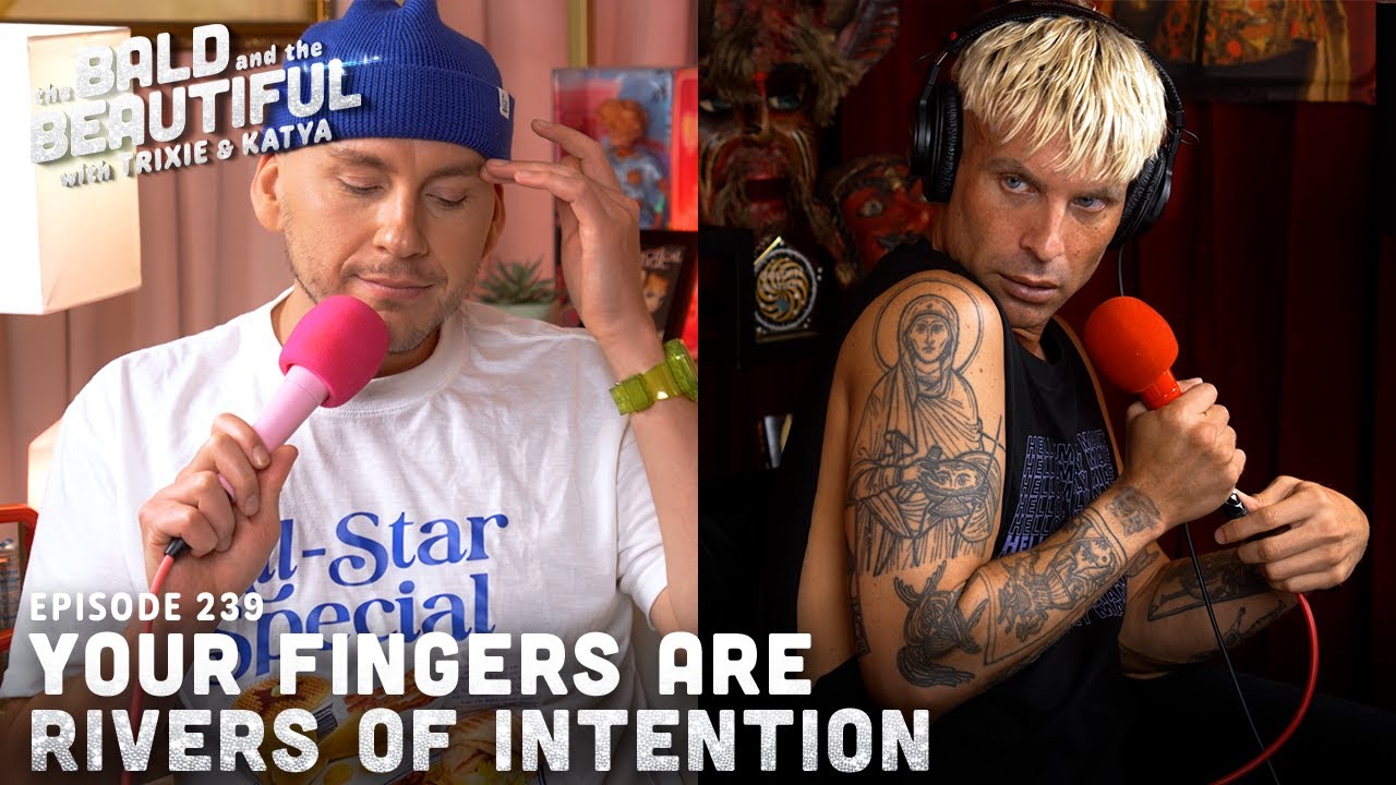 Your Fingers are Rivers of Intention with Trixie and Katya | The Bald and the Beautiful Podcast