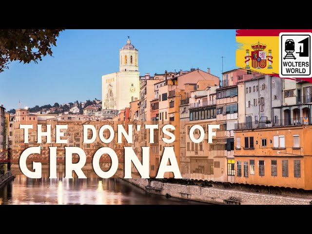 Girona: Essential Do's and Don'ts for Visitors