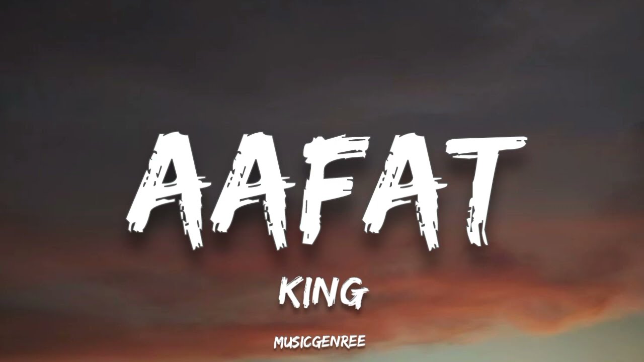 KING - Aafat Lyrics | New Life πΆ
