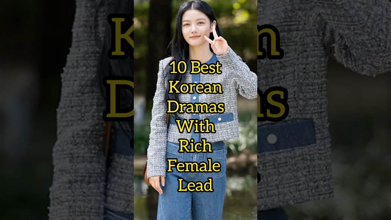 10 Top 10 Kdramas with Wealthy Female Leads ❤️