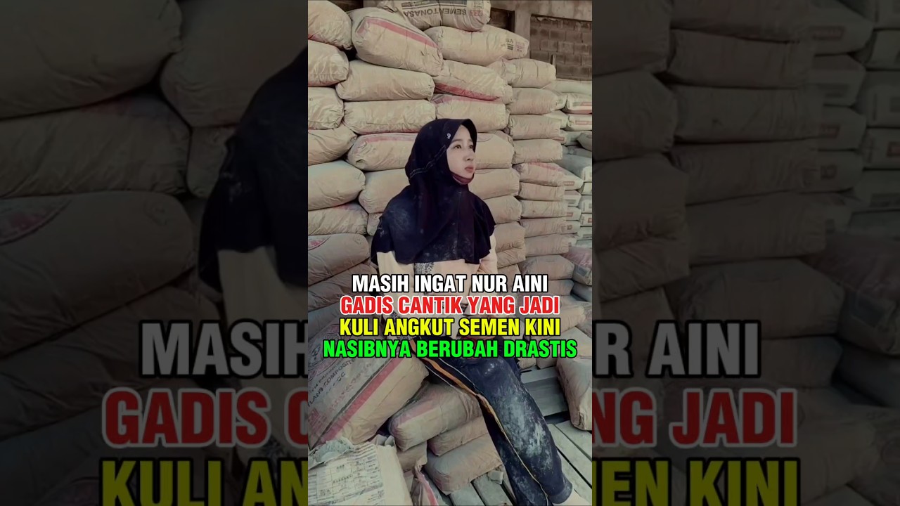 Masih Ingat Nur Aini? Gadis Cantik Yang Jadi Kuli Angkut Semen, Kini Nasibnya Berubah Drastis