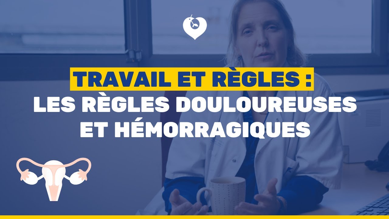 Travail et règles : les règles douloureuses et hémorragiques