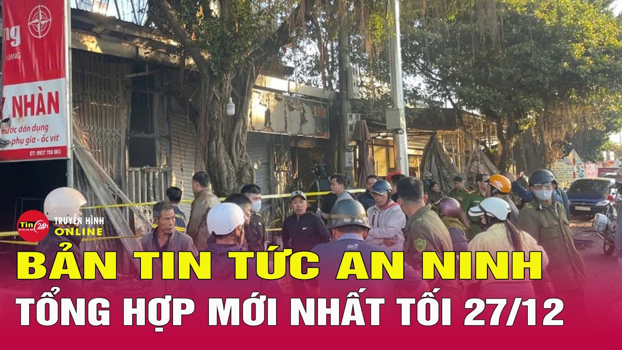 Tin Tức Nóng Nhất 24h Hôm Nay 27/12 | Tin An Ninh Thời Sự Mới Nhất Hôm Nay | Tin24h