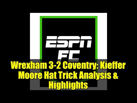 Wrexham 3-2 Coventry: Kieffer Moore Hat Trick Analysis & Highlights