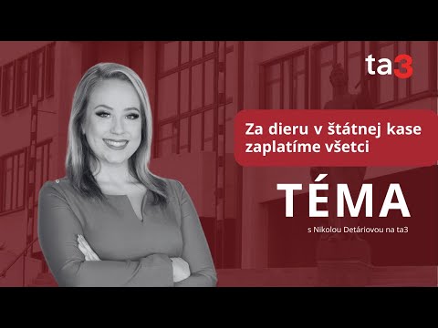 Téma, 21. 8. 2025: Za dieru v štátnej kase zaplatíme všetci
