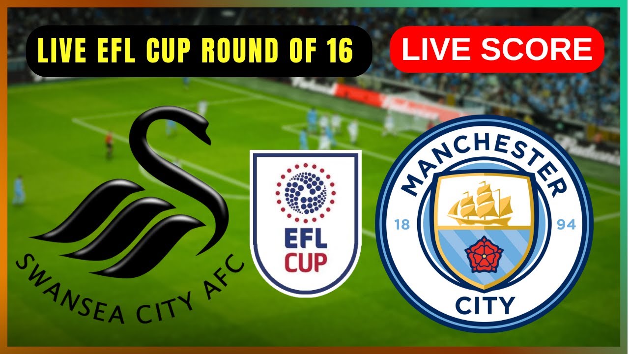 Swansea City vs Manchester City LIVE: Carabao Cup Round of 16 Score & Updates ⚽