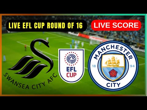 🔴 Swansea City vs Manchester City | LIVE CARABAO Cup Round of 16 | Live Score Update