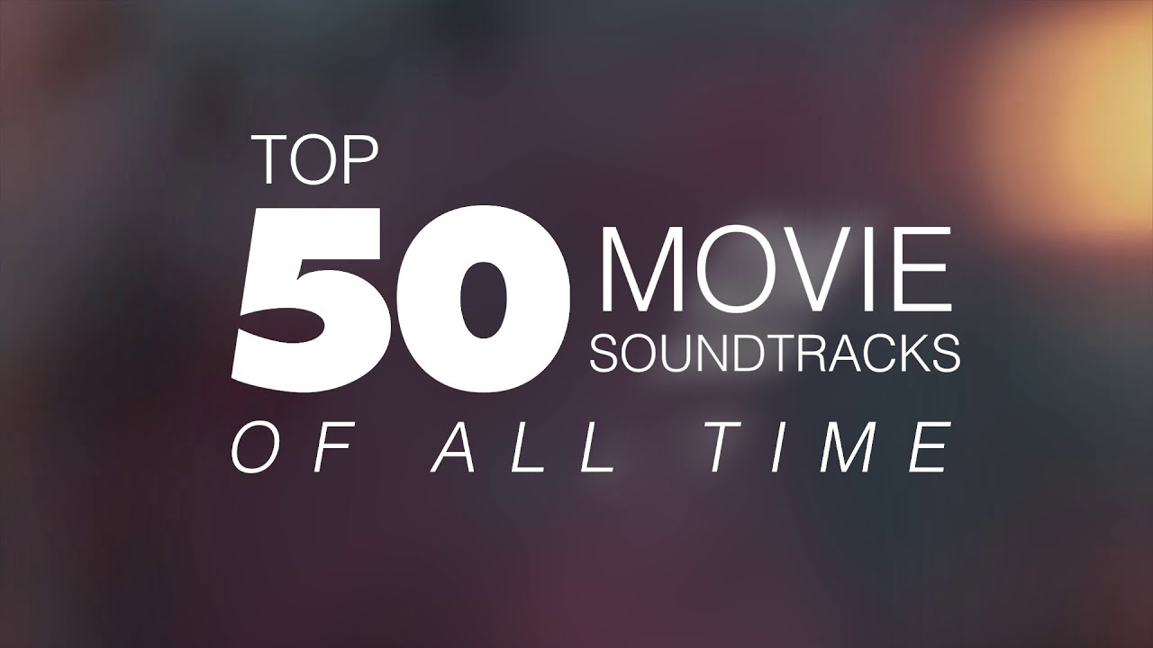 Top 50 Movie Soundtracks of All Time 🎬