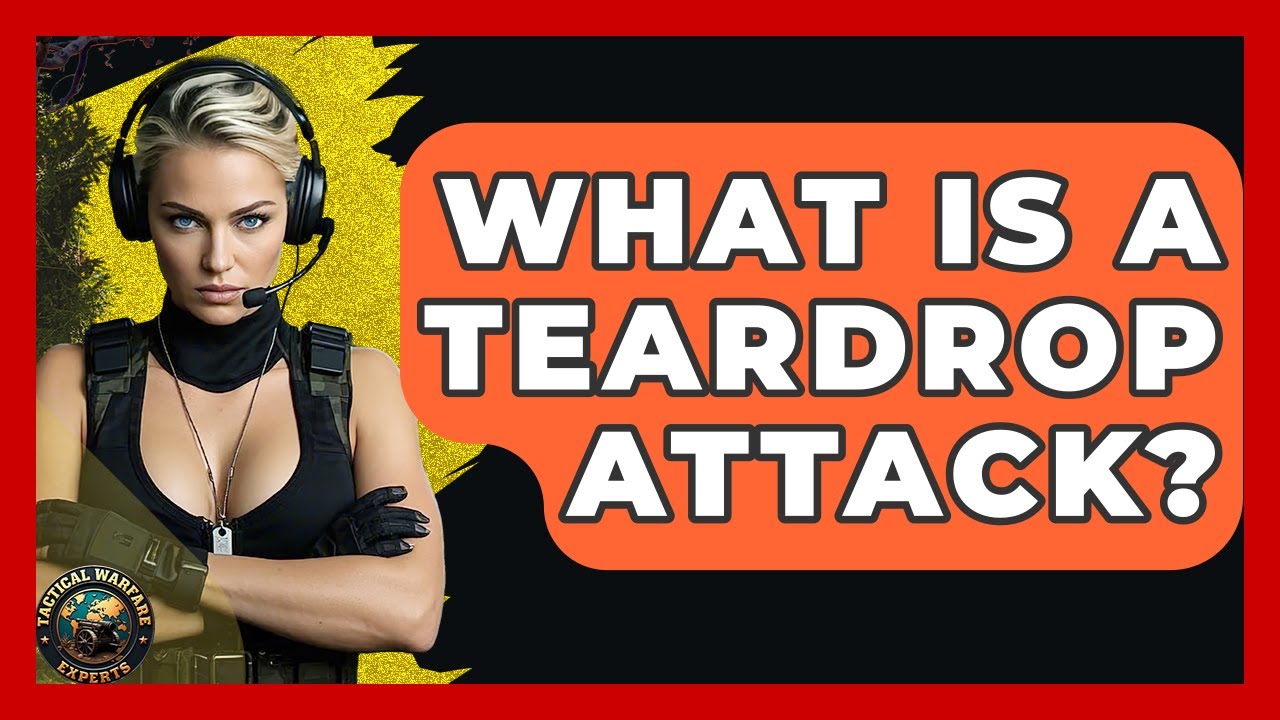 Understanding Teardrop Attacks - Tactical Warfare Experts