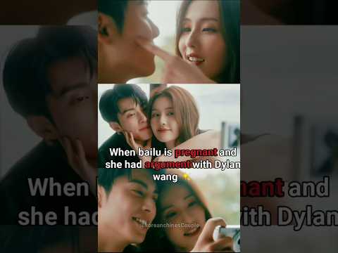 POV : When bailu is pregnant by dylanwang #bailu #dylanwang #onlyforlove