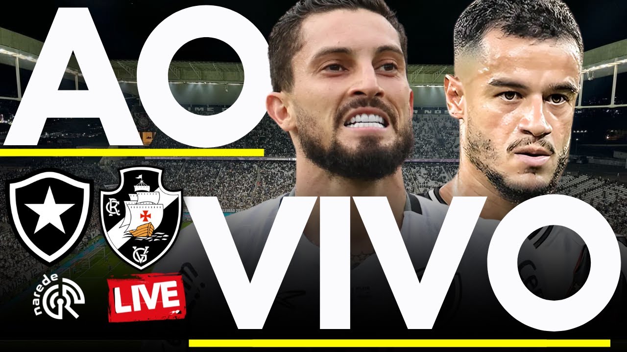 Botafogo x Vasco AO VIVO | Jogo da 32ª Rodada do Brasileirão 2025 no Nilton Santos