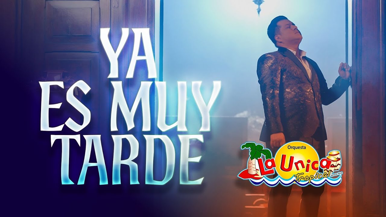 Ya Es Muy Tarde - La Única Tropical | Video Oficial