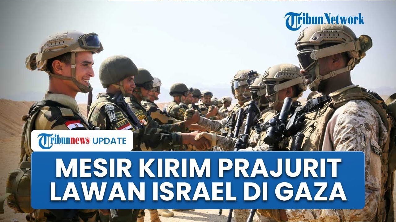 Mesir Kerahkan Pasukan Militer di Gaza dan Luncurkan Serangan ke Israel