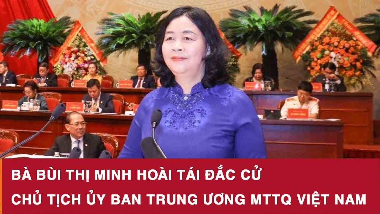 Bà Bùi Thị Minh Hoài tái đắc cử Chủ tịch Ủy ban Trung ương MTTQ Việt Nam khóa mới