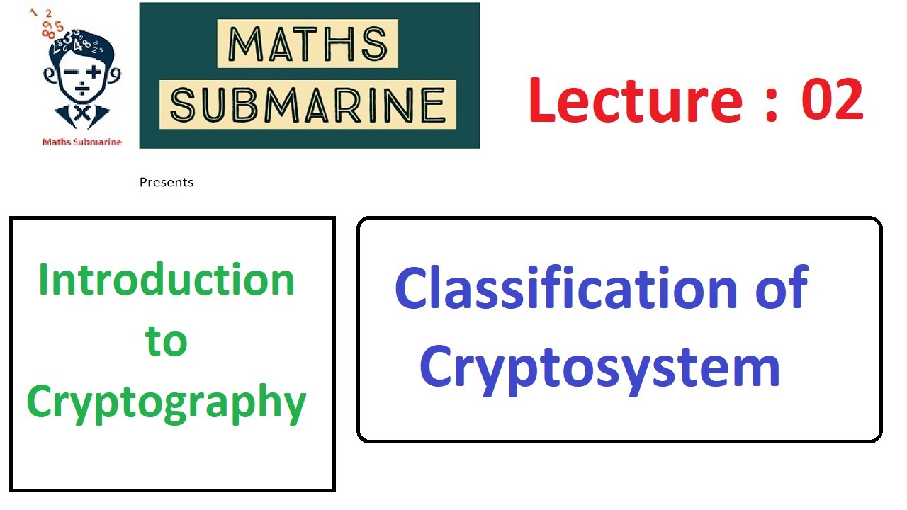 Cryptography Lecture 02: Types of Cryptosystems