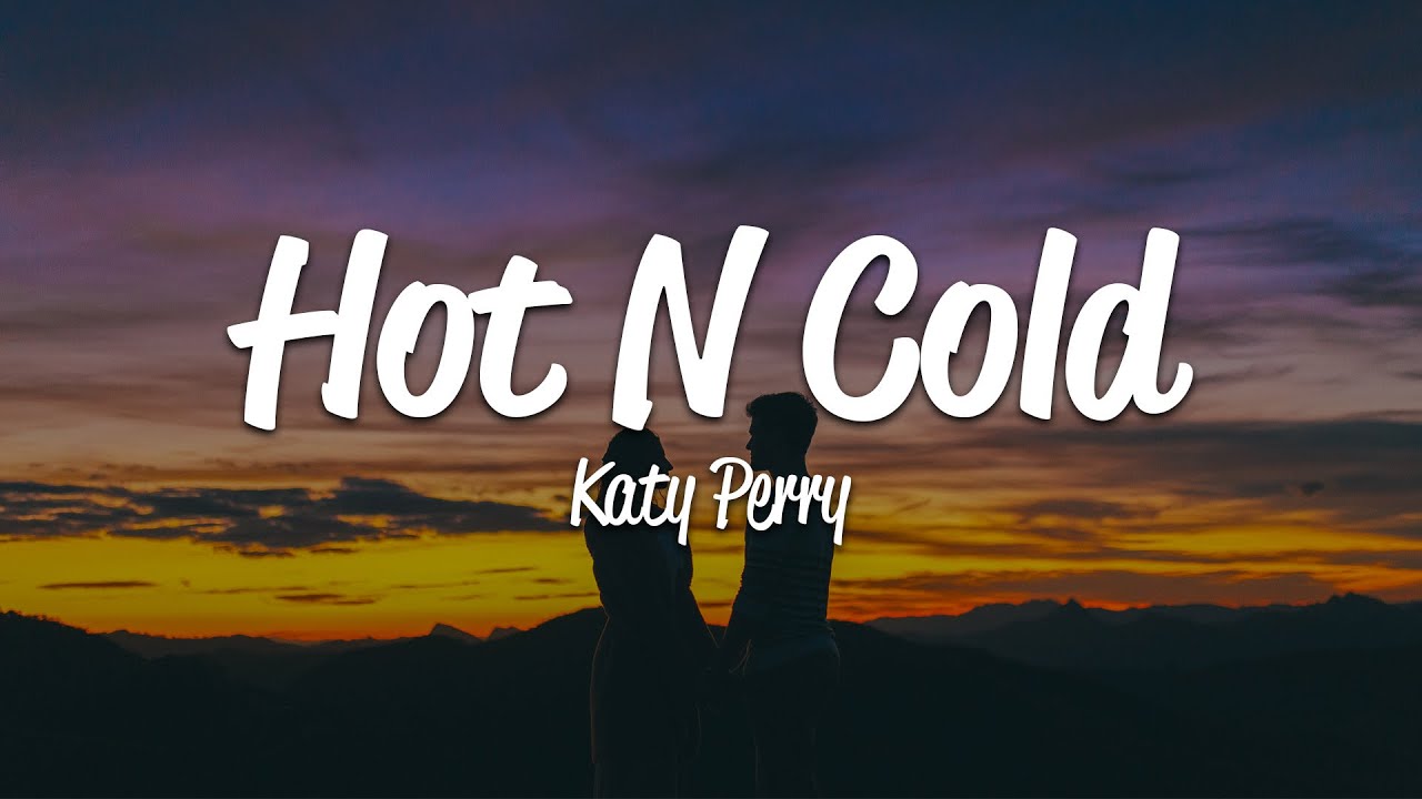 Katy Perry - Hot N Cold Lyrics ๐ถ