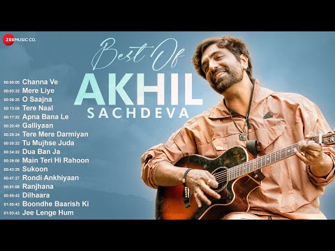 Best Of Akhil Sachdeva | Channa Ve, Mere Liye, O Saajna, Tere Naal, Apna Bana Le, Galliyaan & More